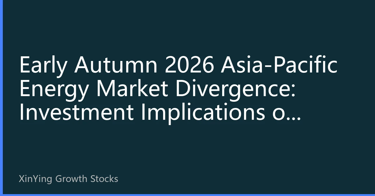 Early Autumn 2026 Asia-Pacific Energy Market Divergence: Investment Implications of Crude Oil Futures Pressure and Structural LNG Shortages