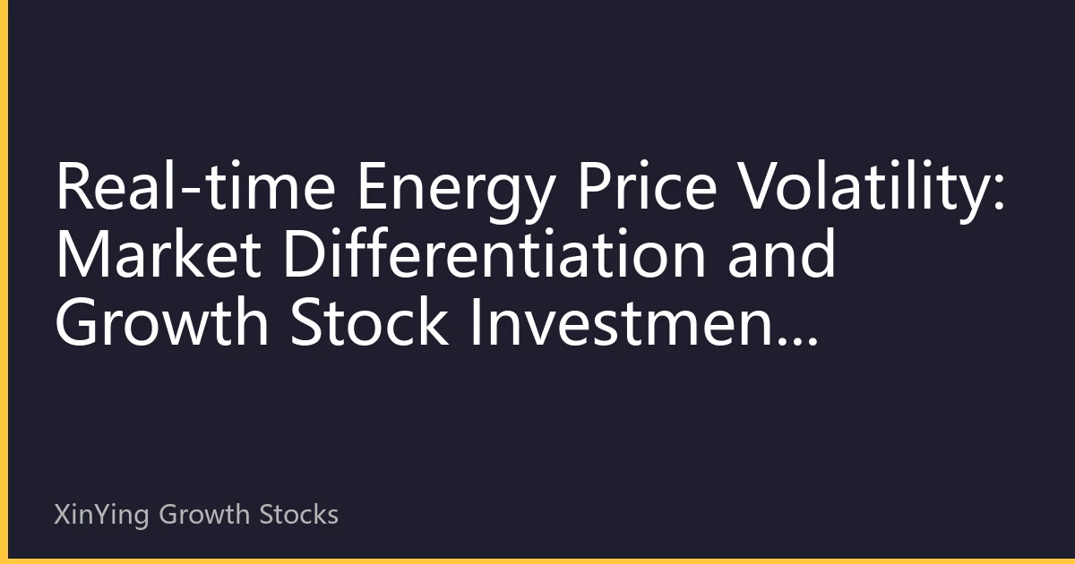 Real-time Energy Price Volatility: Market Differentiation and Growth Stock Investment Opportunities in Asia-Pacific in Early October 2026